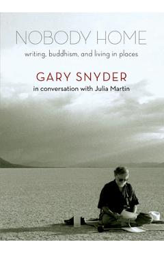 Nobody Home: Writing, Buddhism, and Living in Places - Gary Snyder