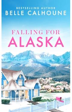 Falling for Alaska - Belle Calhoune