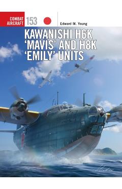 Kawanishi H6k \'Mavis\' and H8k \'Emily\' Units - Edward M. Young