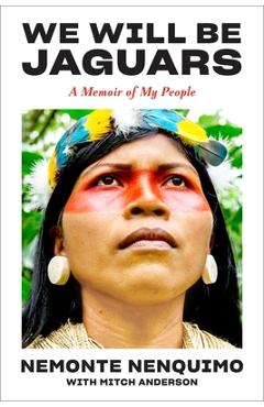 We Will Be Jaguars: A Memoir of the Amazon Rainforest - Nemonte Nenquimo