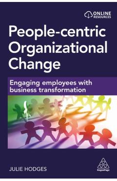 People-Centric Organizational Change: Engaging Employees with Business Transformation - Julie Hodges