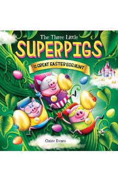Three Little Superpigs and the Great Easter Egg Hunt - Claire Evans