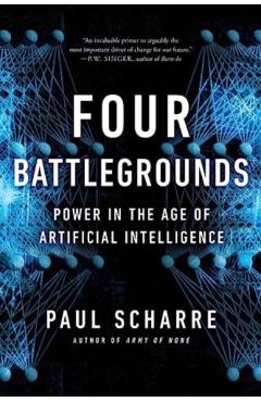 Four Battlegrounds: Power in the Age of Artificial Intelligence - Paul Scharre