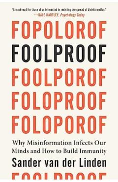 Foolproof: Why Misinformation Infects Our Minds and How to Build Immunity - Sander Van Der Linden