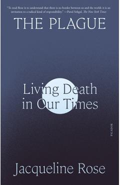 The Plague: Living Death in Our Times - Jacqueline Rose