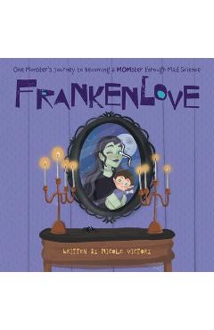Frankenlove: One Monster's Journey to Becoming a MOMster through Mad Science - Nicole Victory
