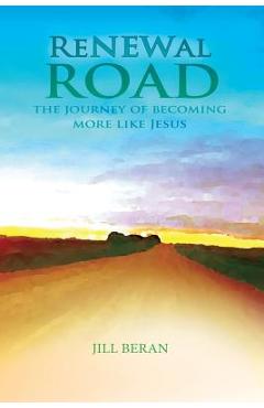 Renewal Road: A Journey of Becoming More Like Jesus - Jill Beran