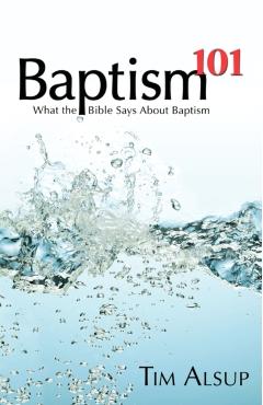 Baptism 101 - Tim Alsup