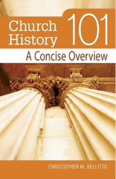 Church History 101: A Concise Overview - Christopher Bellitto