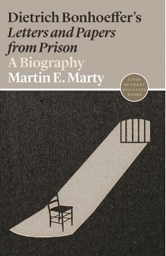 Dietrich Bonhoeffer\'s Letters and Papers from Prison: A Biography - Martin E. Marty