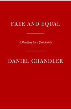Free and Equal: What Would a Fair Society Look Like? - Daniel Chandler