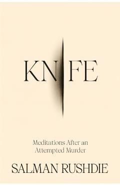 Knife: Meditations After an Attempted Murder - Salman Rushdie