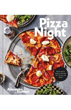 Pizza Night: Deliciously Doable Recipes for Pizza and Salad - Alexandra Stafford
