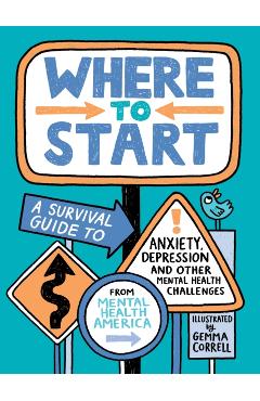 Where to Start: A Survival Guide to Anxiety, Depression, and Other Mental Health Challenges - Mental Health America