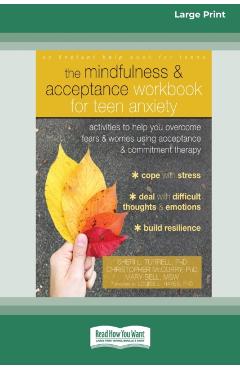 The Mindfulness and Acceptance Workbook for Teen Anxiety: Activities to Help You Overcome Fears and Worries Using Acceptance and Commitment Therapy (1 - Sheri L. Turrell