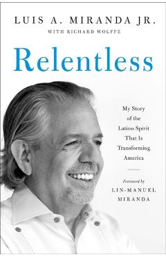 Relentless: My Story of the Latino Spirit That Is Transforming America - Luis A. Miranda