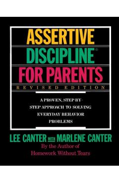 Assertive Discipline for Parents, Revised Edition: A Proven, Step-By-Step Approach to Solvi - Lee Canter