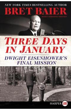 Three Days in January: Dwight Eisenhower's Final Mission - Bret Baier
