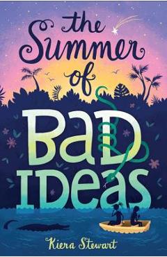 The Summer of Bad Ideas - Kiera Stewart