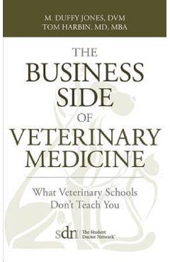 The Business Side of Veterinary Medicine - M. Duffy Jones, Tom Harbin