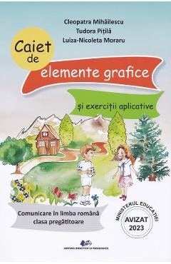 Comunicare in limba romana - Clasa pregatitoare - Caiet de elemente grafice si exercitii aplicative - Cleopatra Mihailescu, Tudora Pitila, Luiza-Nicoleta Moraru