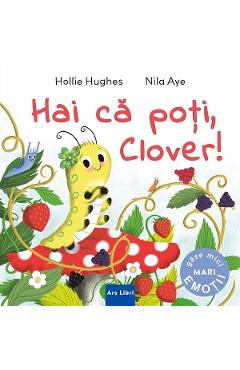 Hai ca poti, Clover! - Hollie Hughes, Nila Aye - ARS LIBRI