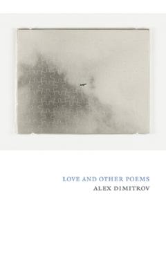Love and Other Poems - Alex Dimitrov