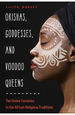 Orishas, Goddesses and Voodoo Queens - Lilith Dorsey