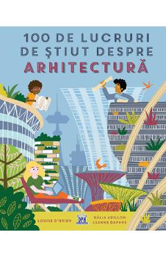 100 de lucruri de stiut despre arhitectura - Louise O'Brien