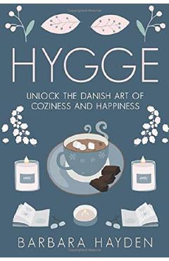 Hygge: Unlock the Danish Art of Coziness and Happiness - Barbara Hayden