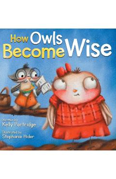 How Owls Become Wise: A Book about Bullying and Self-Correction - Kelly Partridge