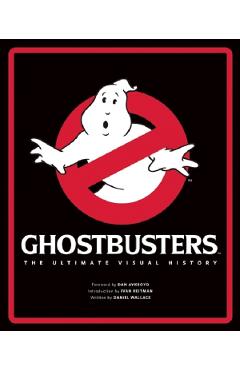 Ghostbusters: The Ultimate Visual History - Daniel Wallace
