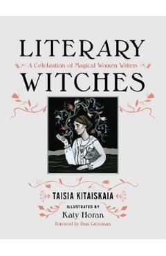 Literary Witches: A Celebration of Magical Women Writers - Taisia Kitaiskaia