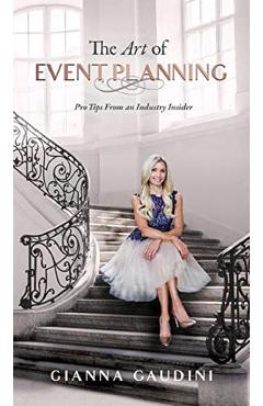 The Art of Event Planning: Pro Tips from an Industry Insider - Gianna Cardinale Gaudini