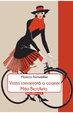 Viata romantata a coanei Mita Biciclista - Monica Nunweiller