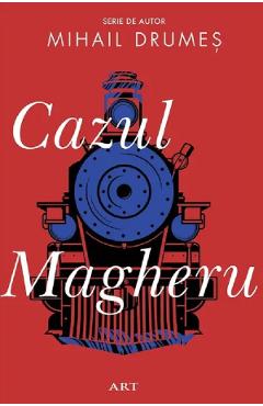 Cazul Magheru - Mihail Drumes - GRUPUL EDITORIAL ART