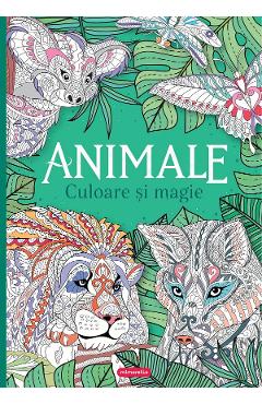 Animale. Culoare si magie. Carte de colorat pentru adulti