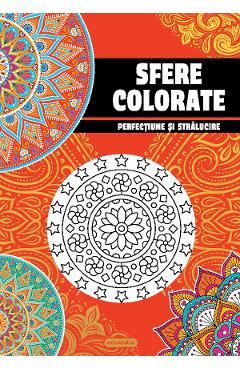 Sfere Colorate. Perfectiune Si Stralucire. Carte De Colorat Pentru Adulti