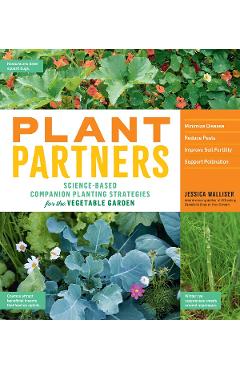 Plant Partners: Science-Based Companion Planting Strategies for the Vegetable Garden - Jessica Walliser, Jeff Gillman
