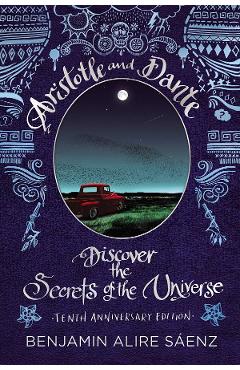 Aristotle and Dante Discover the Secrets of the Universe. Aristotle and Dante #1 - Benjamin Alire Saenz