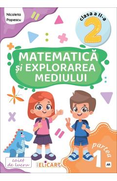 Matematica si explorarea mediului - Clasa 2 Partea 1 - Caiet (AR) - Nicoleta Popescu, Cristina Martin