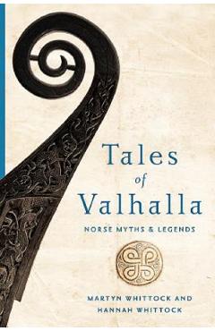 Tales of Valhalla: Norse Myths and Legends - Martyn Whittock