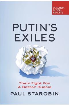 Putin\'s Exiles: Their Fight for a Better Russia - Paul Starobin