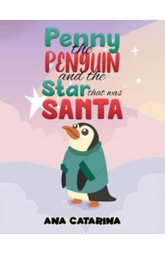 Penny the Penguin and the Star that was Santa - Ana Catarina