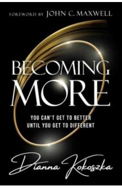 Becoming More: You Can\'t Get to Better Until You Get to Different - Dianna Kokoszka