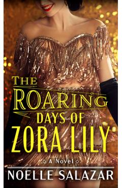 The Roaring Days of Zora Lily - Noelle Salazar