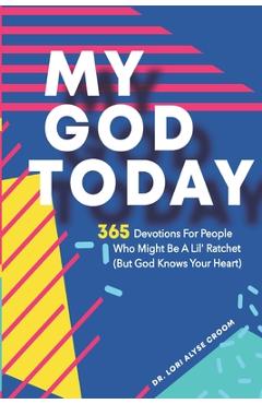 My God Today: 365 Devotions For People Who Might Be A Lil Ratchet (But God Knows Your Heart) - Randall M. Croom