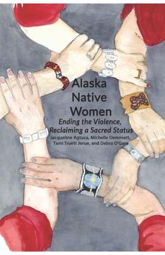 Alaska Native Women: Ending the Violence, Reclaiming a Sacred Status - Michelle Demmert