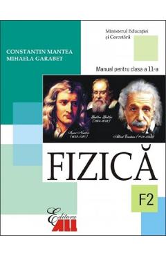 Fizica - Clasa 11 F2 - Manual - Constantin Mantea, Mihaela Garabet