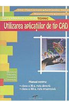 Utilizarea aplicatiilor de tip CAD - Clasele 11-12 - Manual - Victor-Florin Constantin, Aurel Ciocirla-Vasilescu, Mariana Constantin, Daniel Besnea